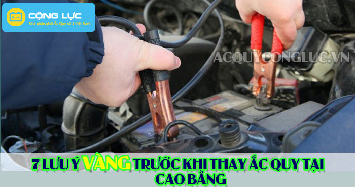 các lưu ý trước khi thay bình ắc quy tại cao bằng