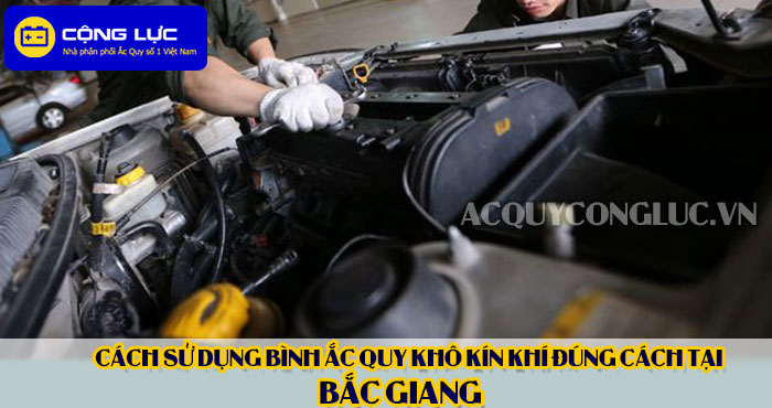 cách sử dụng bình ắc quy kín khí (bình khô) đúng cách tại bắc giang