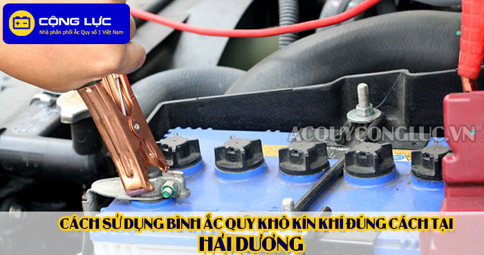 cách sử dụng bình ắc quy kín khí (bình khô) đúng cách tại Hải Dương