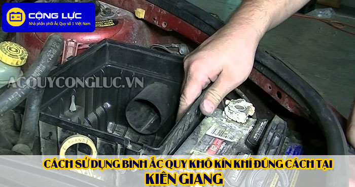 cách sử dụng bình ắc quy kín khí (bình khô) đúng cách tại kiên giang