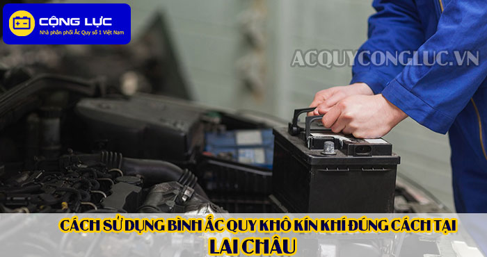 cách sử dụng bình ắc quy kín khí (bình khô) đúng cách tại lai châu