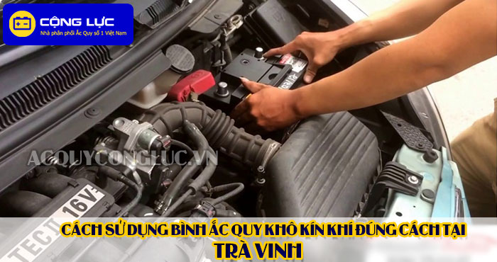 cách sử dụng bình ắc quy kín khí (bình khô) đúng cách tại trà vinh