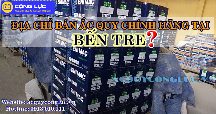 địa chỉ bán ắc quy chính hãng tại bến tre