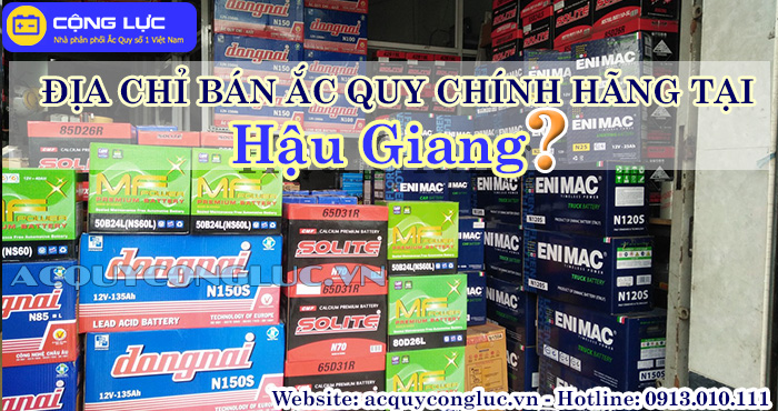 địa chỉ bán ắc quy chính hãng tại Hậu Giang