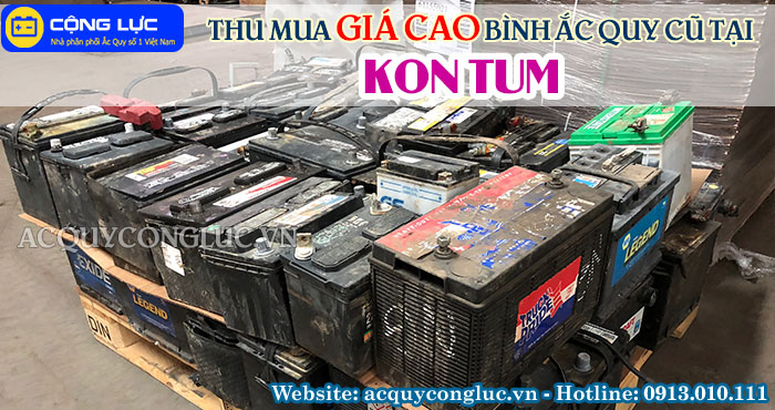 dịch vụ thu mua giá cao bình ắc quy cũ tại kon tum