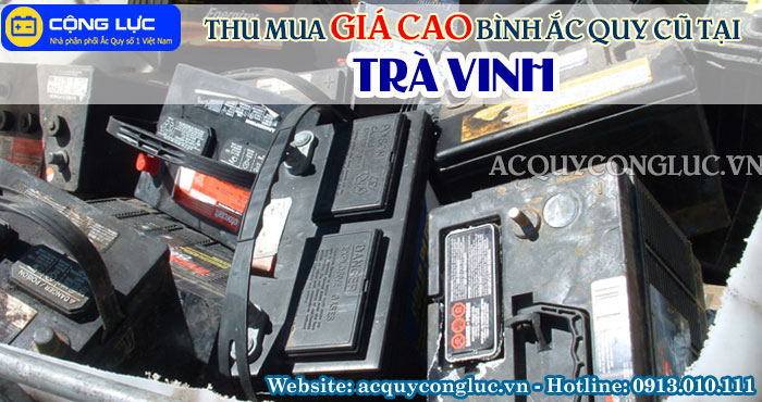 dịch vụ thu mua giá cao bình ắc quy cũ tại trà vinh