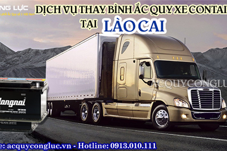 Dịch Vụ Thay Bình Ắc Quy Xe Container Tại Lào Cai Uy Tín Giá Rẻ