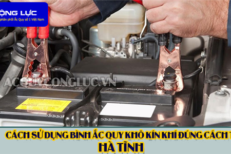 Cách Sử Dụng Bình Ắc Quy Kín Khí (Bình Khô) Đúng Cách Tại Hà Tĩnh