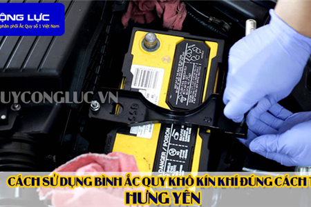 Cách Sử Dụng Bình Ắc Quy Kín Khí (Bình Khô) Đúng Cách Tại Hưng Yên