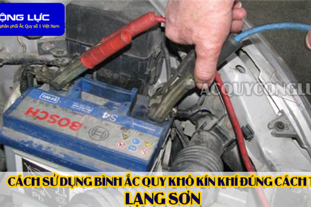 Cách Sử Dụng Bình Ắc Quy Kín Khí (Bình Khô) Đúng Cách Tại Lạng Sơn