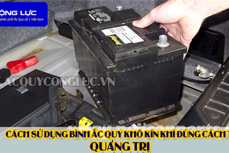 Cách Sử Dụng Bình Ắc Quy Kín Khí (Bình Khô) Đúng Cách Tại Quảng Trị