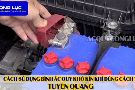 Cách Sử Dụng Bình Ắc Quy Kín Khí (Bình Khô) Đúng Cách Tại Tuyên Quang