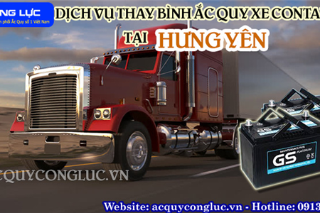 Dịch Vụ Thay Bình Ắc Quy Xe Container Tại Hưng Yên Chính Hãng