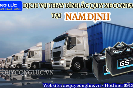 Dịch Vụ Thay Bình Ắc Quy Xe Container Tại Nam Định Uy Tín Giá Rẻ