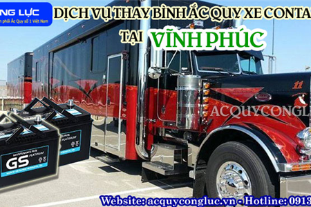 Dịch Vụ Thay Bình Ắc Quy Xe Container Tại Vĩnh Phúc Tốt Nhất