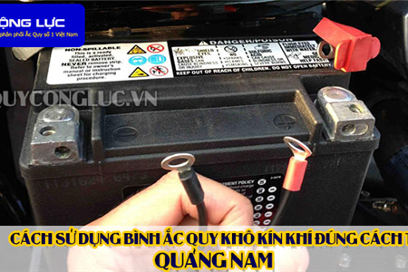 Cách Sử Dụng Bình Ắc Quy Kín Khí (Bình Khô) Đúng Cách Tại Quảng Nam