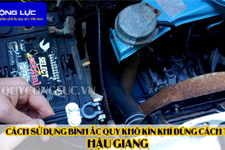 Cách Sử Dụng Bình Ắc Quy Kín Khí (Bình Khô) Đúng Cách Tại Hậu Giang