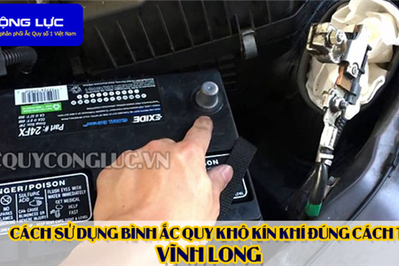 Cách Sử Dụng Bình Ắc Quy Kín Khí (Bình Khô) Đúng Cách Tại Vĩnh Long