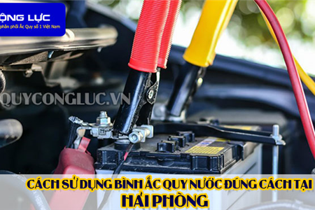 Cách Sử Dụng Bình Ắc Quy Nước Đúng Cách Tại Hải Phòng