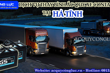 Dịch Vụ Thay Bình Ắc Quy Xe Container Tại Hà Tĩnh Chất Lượng