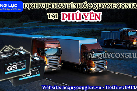 Dịch Vụ Thay Bình Ắc Quy Xe Container Tại Phú Yên Chính Hãng