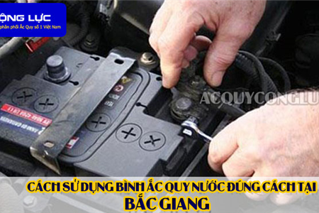 Cách Sử Dụng Bình Ắc Quy Nước Đúng Cách Tại Bắc Giang