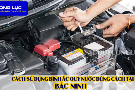 Cách Sử Dụng Bình Ắc Quy Nước Đúng Cách Tại Bắc Ninh