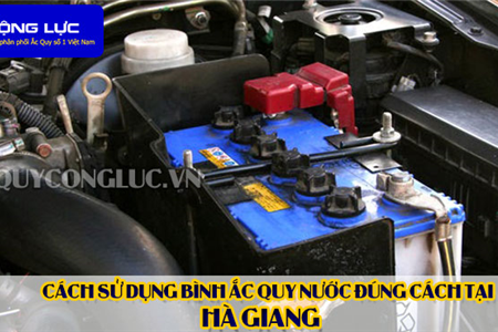 Cách Sử Dụng Bình Ắc Quy Nước Đúng Cách Tại Hà Giang