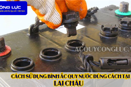 Cách Sử Dụng Bình Ắc Quy Nước Đúng Cách Tại Lai Châu