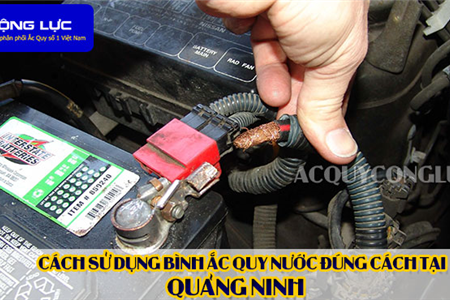 Cách Sử Dụng Bình Ắc Quy Nước Đúng Cách Tại Quảng Ninh