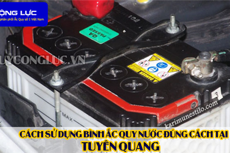 Cách Sử Dụng Bình Ắc Quy Nước Đúng Cách Tại Tuyên Quang