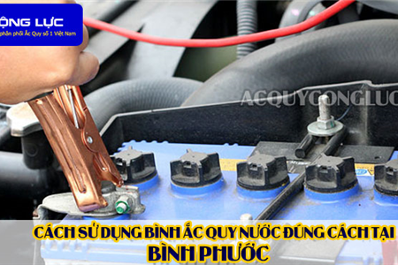 Cách Sử Dụng Bình Ắc Quy Nước Đúng Cách Tại Bình Phước