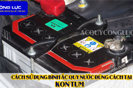 Cách Sử Dụng Bình Ắc Quy Nước Đúng Cách Tại Kon Tum