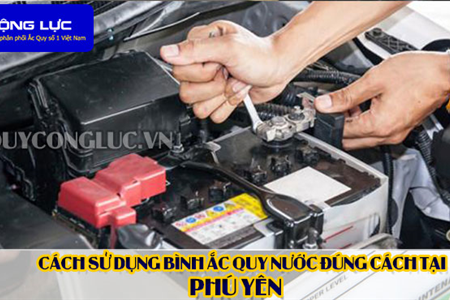 Cách Sử Dụng Bình Ắc Quy Nước Đúng Cách Tại Phú Yên