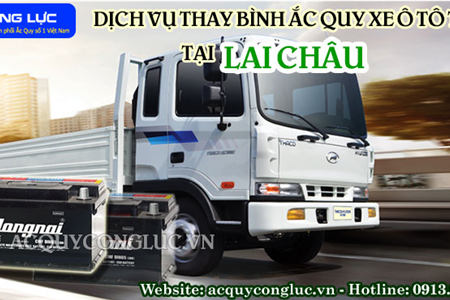 Dịch Vụ Thay Bình Ắc Quy Xe Ô Tô Tải Tại Lai Châu