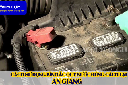 Cách Sử Dụng Bình Ắc Quy Nước Đúng Cách Tại An Giang