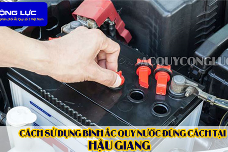 Cách Sử Dụng Bình Ắc Quy Nước Đúng Cách Tại Hậu Giang