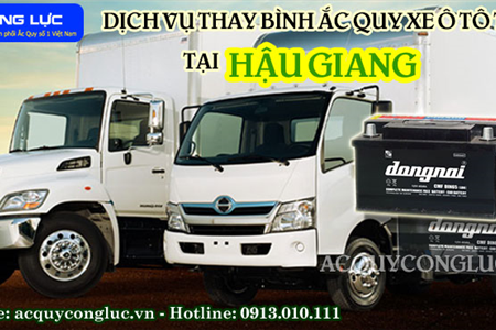 Dịch Vụ Thay Bình Ắc Quy Xe Ô Tô Tải Tại Hậu Giang