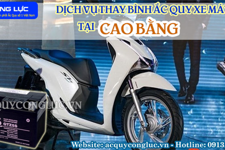  Dịch Vụ Thay Bình Ắc Quy Xe Máy Tại Cao Bằng