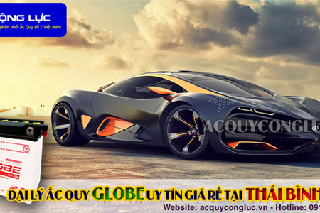 Đại Lý Ắc Quy Globe Chính Hãng Giá Rẻ Tại Thái Bình