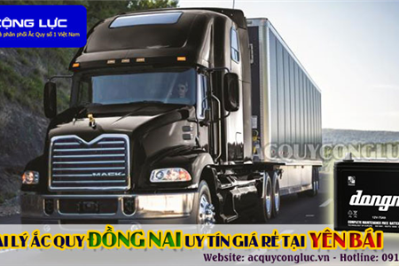 Đại Lý Ắc Quy Đồng Nai Chính Hãng Giá Rẻ Tại Yên Bái