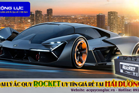 Đại Lý Ắc Quy Rocket Uy Tín Giá Rẻ Tại Hải Dương