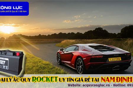 Đại Lý Ắc Quy Rocket Uy Tín Giá Rẻ Tại Nam Định