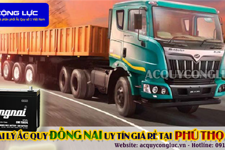 Đại Lý Ắc Quy Đồng Nai Chính Hãng Giá Rẻ Tại Phú Thọ