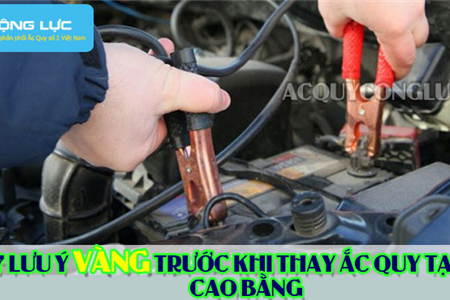 7 Lưu Ý Vàng Trước Khi Thay Ắc Quy Tại Cao Bằng