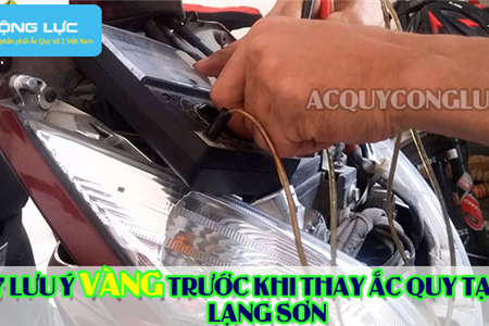 7 Lưu Ý Vàng Trước Khi Thay Ắc Quy Tại Lạng Sơn