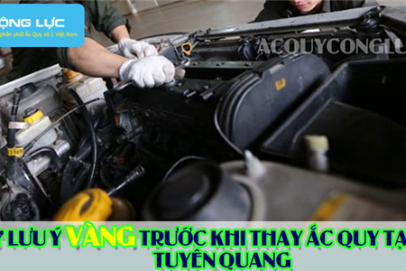 7 Lưu Ý Vàng Trước Khi Thay Ắc Quy Tại Tuyên Quang