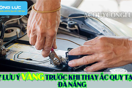 7 Lưu Ý Vàng Trước Khi Thay Ắc Quy Tại Đà Nẵng