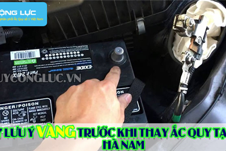 7 Lưu Ý Vàng Trước Khi Thay Ắc Quy Tại Hà Nam