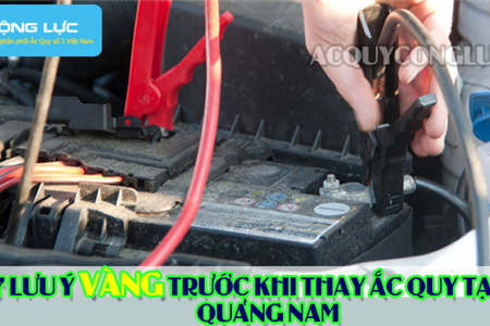 7 Lưu Ý Vàng Trước Khi Thay Ắc Quy Tại Quảng Nam